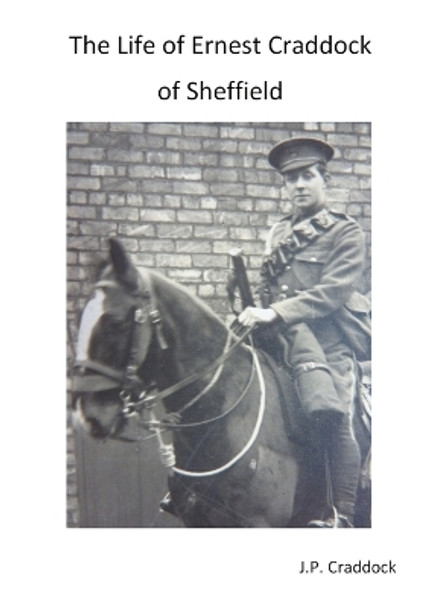 The Life of Ernest Craddock of Sheffield by John Craddock 9780951619421