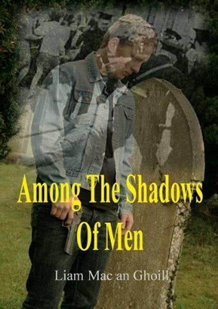 Among The Shadows Of Men by Liam Mac an Ghoill 9780956907134