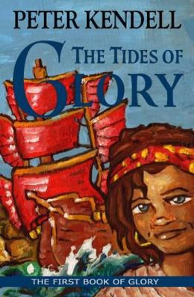 The Tides of Glory by Peter Kendell 9780957471184