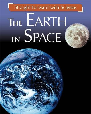 Straight Forward with Science: The Earth in Space Peter Riley 9781445135588