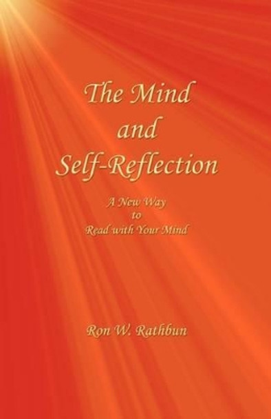 The Mind and Self-Reflection: A New Way to Read with Your Mind by Ron W Rathbun 9780964351950