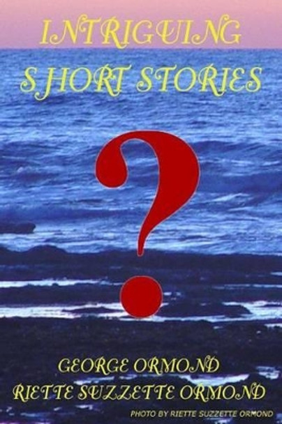 Intriguing Short Stories by George Ormond 9780962051876