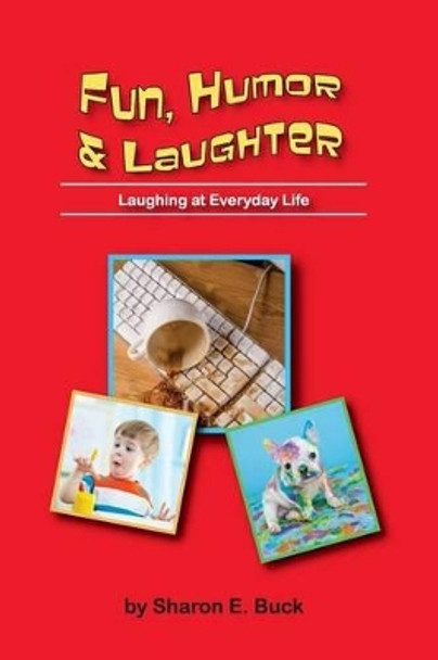 Fun, Humor & Laughter: Laughing at Everyday Life by Sharon E Buck 9780966636314