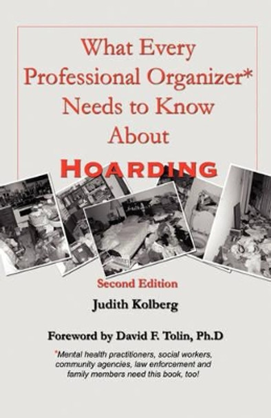 What Every Professional Organizer Needs to Know about Hoarding by Judith Kolberg 9780966797060