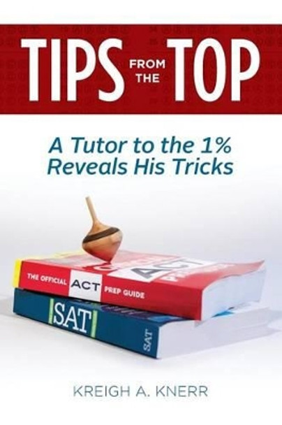 Tips From The Top: A Tutor to the 1% Reveals His Tricks by Kreigh A Knerr 9780970990884