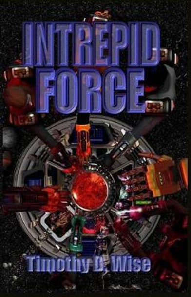 Intrepid Force by Timothy D Wise 9780972554978