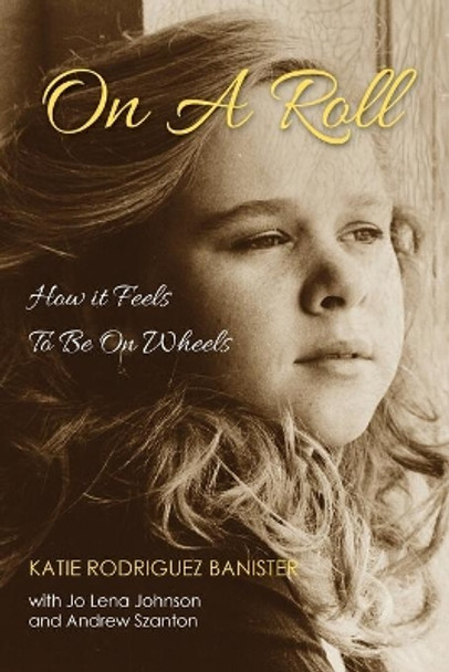 On a Roll: How it Feels to Be on Wheels by Katie Banister 9780974490861