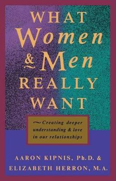 What Women and Men Really Want: Creating Deeper Understanding and Love In Our Relationships by Elizabeth Herron 9780974509129