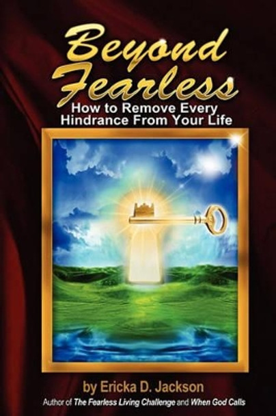 Beyond Fearless: How to Remove Every Hindrance from Your Life by Ericka D Jackson 9780974528212