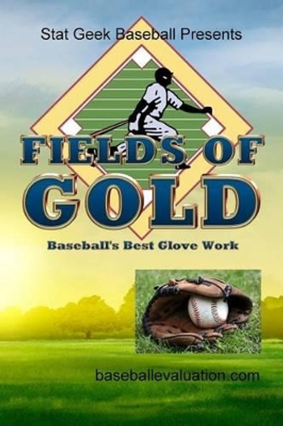 Fields of Gold, Baseball's Best Glove Work by Baseballevaluation Com 9780974533896