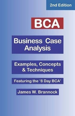 BCA Business Case Analysis: Second Edition by James W Brannock 9780974781358