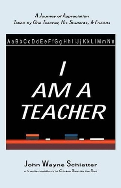 I Am A Teacher by John Wayne Schlatter 9780976405009