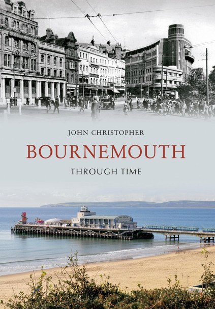 Bournemouth Through Time by John Christopher