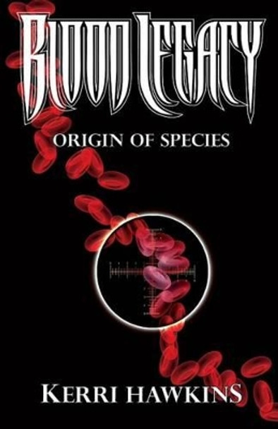 Blood Legacy: Origin of Species by Kerri A Hawkins 9780976623151