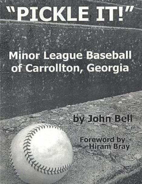 Pickle It!: Minor League Baseball of Carrollton, Georgia by John Bell 9780971220416