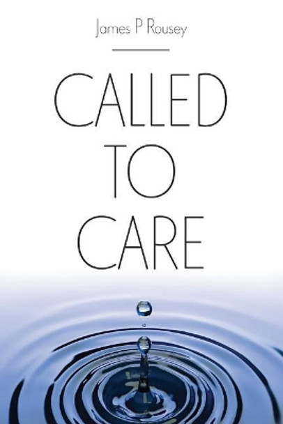 Called to Care by James P Rousey 9780974060286