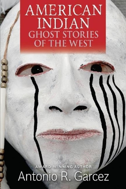 American Indian Ghost Stories of the West by Antonio R Garcez 9780974098845