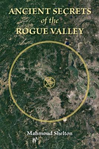 Ancient Secrets of the Rogue Valley by Mahmoud Shelton 9780974146850