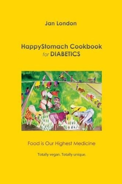 HappyStomach Cookbook for Diabetics: Food Is Our Highest Medicine by Jan London 9780975895511