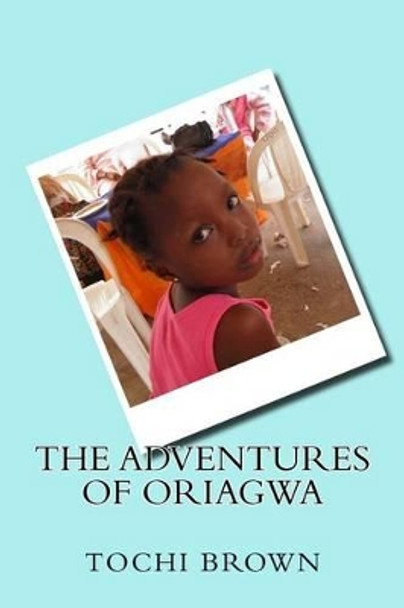 The Adventures of Oriagwa by Tochi Brown 9780976065982