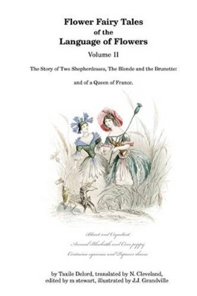 Flower Fairy Tales of the Language of Flowers: The Story of Two Shepherdesses, The Blonde and the Brunette: and of a Queen of France. by N Cleveland 9780976457718