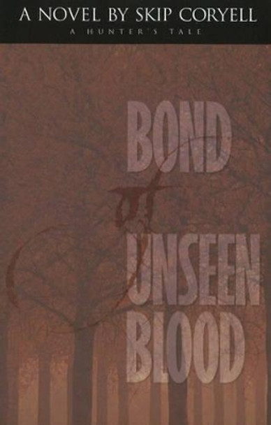 Bond of Unseen Blood: A Novel by Skip Coryell 9780976608301