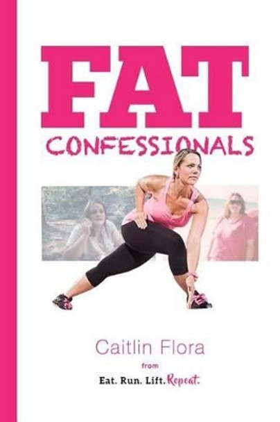 Fat Confessionals by Caitlin M Flora 9780692200506