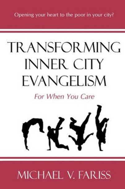 Transforming Inner City Evangelism: For When You Care by Michael Vincent Fariss 9780977618002