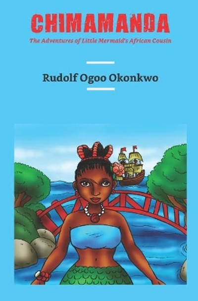 Chimamanda: The Adventures of Little Mermaid's African Cousin by Rudolf Ogoo Okonkwo 9780976835479