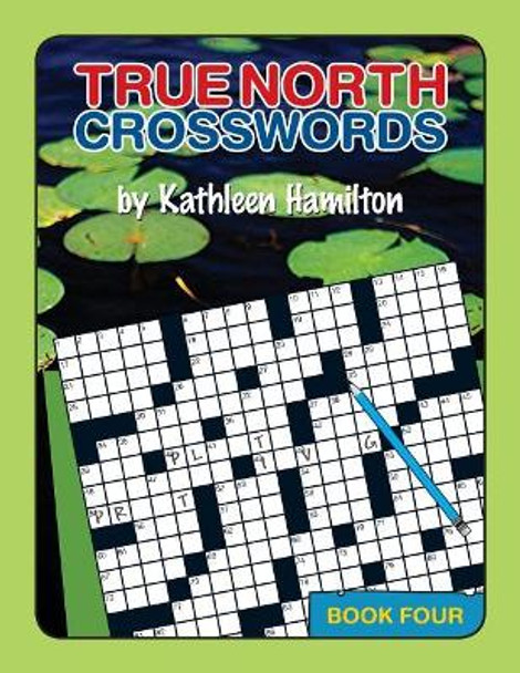 True North Crosswords, Book 4 by Kathleen Hamilton 9780978340131