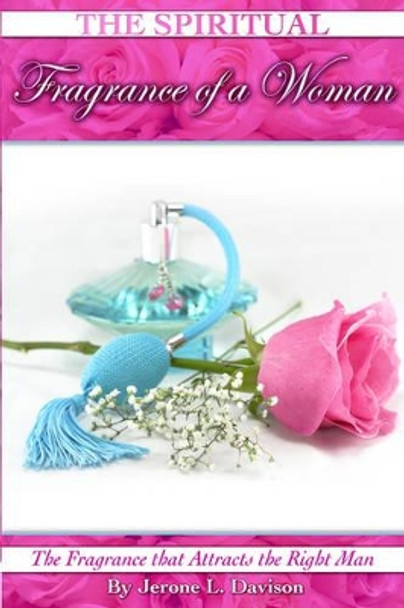 The Spiritual Fragrance of A Woman by Jerone L Davison 9780978557133