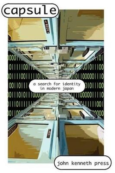 Capsule: A Search for Identity in Modern Japan by John Kenneth Press 9780978577766