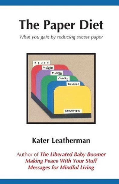 The Paper Diet: What you gain by reducing excess paper by Kater Leatherman 9780978613631