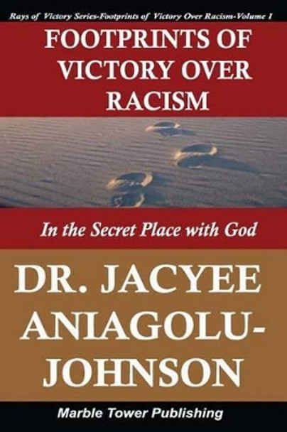 Footprints of Victory Over Racism - Volume 1: In the Secret Place With God by Jacyee Aniagolu-Johnson Phd 9780978966959