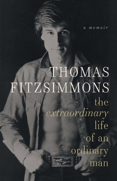 Thomas Fitzsimmons - The Extraordinary Life of an Ordinary Man by Thomas Fitzsimmons 9780978976279