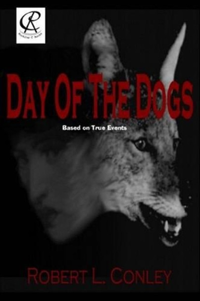 Day of the Dogs: Volume 1 by Robert L Conley 9780979044465