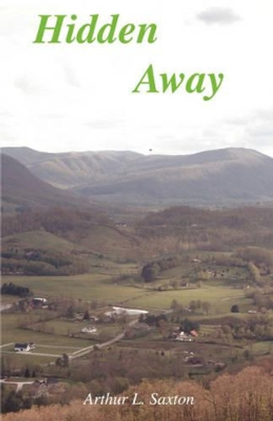 Hidden Away by Arthur L Saxton 9780979614606