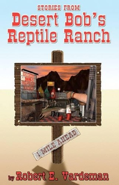 Stories From Desert Bob's Reptile Ranch by Robert E Vardeman 9780980208689