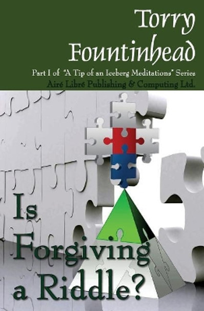 Is Forgiving a Riddle? by Torry Fountinhead 9780980896435