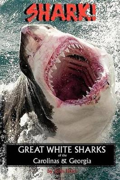 Shark! Great White Sharks of the Carolinas & Georgia by John Hairr 9780981460383