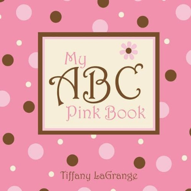 My ABC Pink Book by Tiffany LaGrange 9780981489438