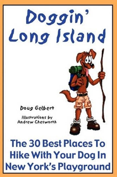 Doggin' Long Island: The 30 Best Places To Hike With Your Dog In New York's Playground by Doug Gelbert 9780981534633