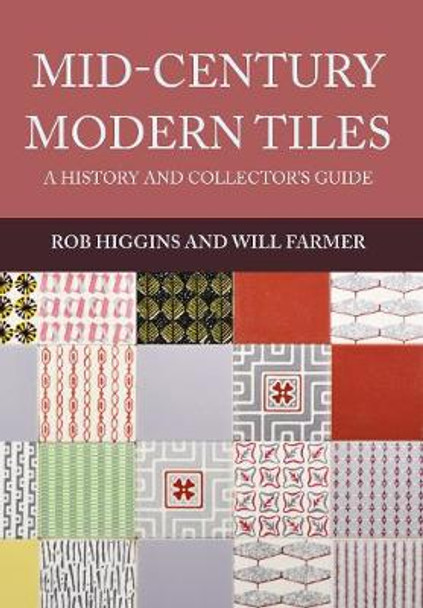 Mid-Century Modern Tiles: A History and Collector's Guide by Rob Higgins