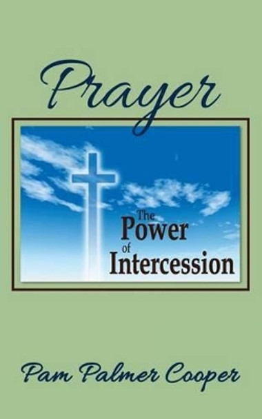 Prayer: The Power of Intercession by Pam Palmer Cooper 9780981804774