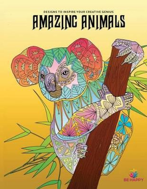 Amazing Animals: Adult Coloring Book, Designs to Inspire Your Creative Genius by Be Happy Coloring Books 9780979694233