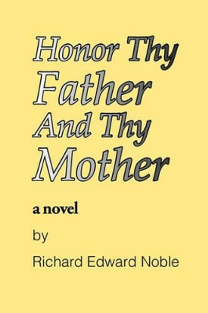 Honor Thy Father And Thy Mother by Richard Edward Noble 9780979808524