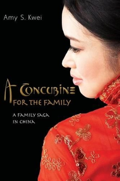 A Concubine for the Family: A Family Saga in China by Amy S Kwei 9780981549910