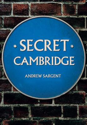Secret Cambridge by Andrew Sargent