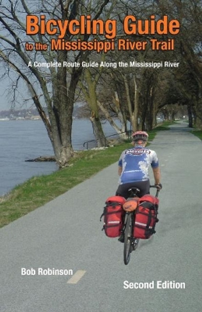 Bicycling Guide To The Mississippi River Trail: A Complete Route Guide Along The Mississippi River by Bob Robinson 9780981895208