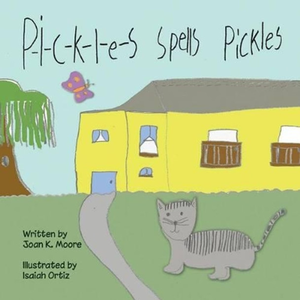 P-i-c-k-l-e-s Spells Pickles by Joan K Moore 9780982068694